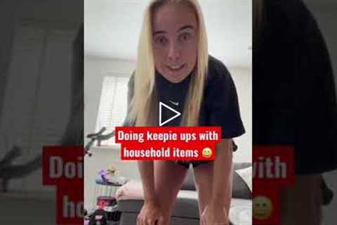 Keepie ups with household items