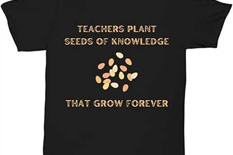 Amazon.com: Teachers Plant Seeds of Knowledge That Grow Forever Unisex tee Black : Patio, Lawn &..