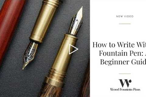 How to Write with a Fountain Pen: A Beginner Guide