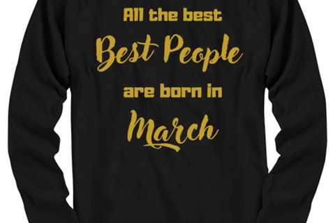 All the best people are born in  MARCH black Long Sleeve Tee, Funny birthday