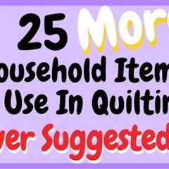25 Viewer Tips for Household Items to Use When Quilting