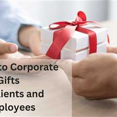 Corporate Gifts For Clients And Employees