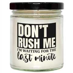 Don't Rush Me I'm Waiting For The Last Minute1,  vanilla candle. Model 60050
