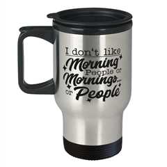 I don't like morning people or mornings or people,  Travel Mug. Model 60049