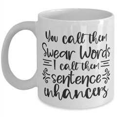 You Call Them Swear Words, I Call Them Sentence Enhancers, white Coffee Mug,