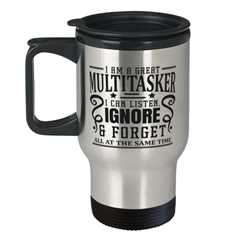 I Am A Great Multitasker, I Can Listen...,  Travel Mug. Model 60050