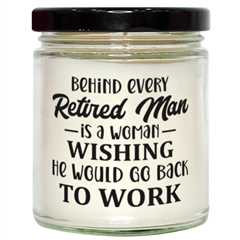 Behind every retired man is a woman...,  Vanilla candle. Model 60048