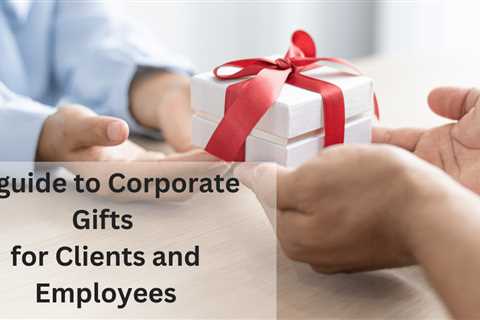 Corporate Gifts For Clients And Employees