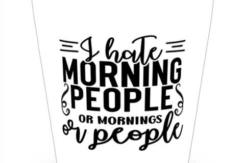 I Hate Morning People Or Mornings Or People,  Shotglass 1.5 Oz. Model 60050