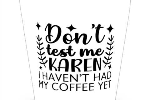 Don't Test Me Karen I Haven't Had My Coffee Yet,  Shotglass 1.5 Oz. Model