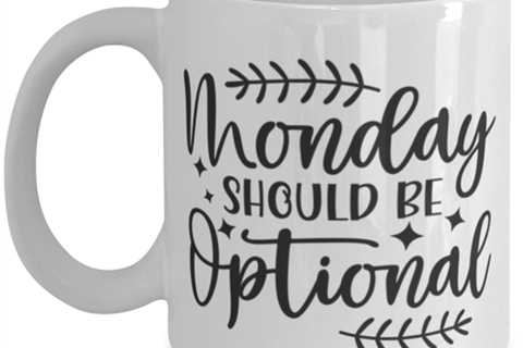 Monday Should Be Optional, white Coffee Mug, Coffee Cup 11oz. Model 60050