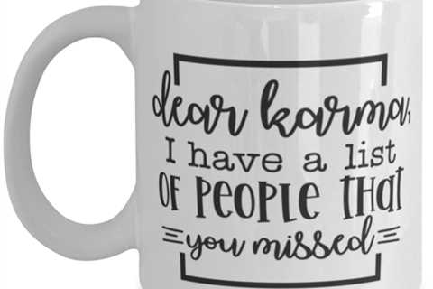 Dear Karma, I Have A List Of People That You Missed, white Coffee Mug, Coffee