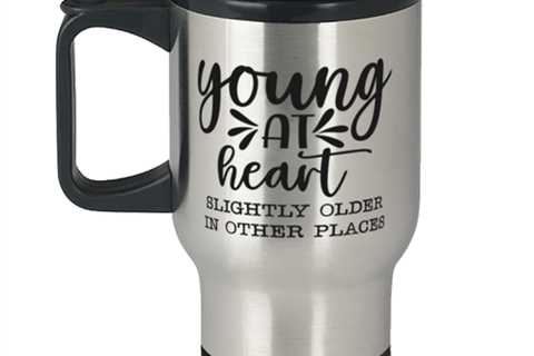 Young at heart slightly older in other places,  Travel Mug. Model 60049