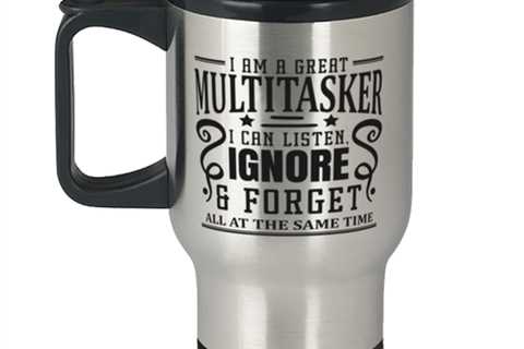 I Am A Great Multitasker, I Can Listen...,  Travel Mug. Model 60050