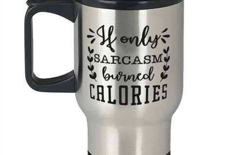 If only sarcasm burned calories,  Travel Mug. Model 60049