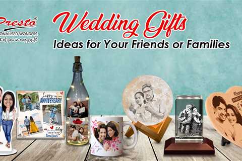 Wedding Gifts Ideas for Your Friends or Families
