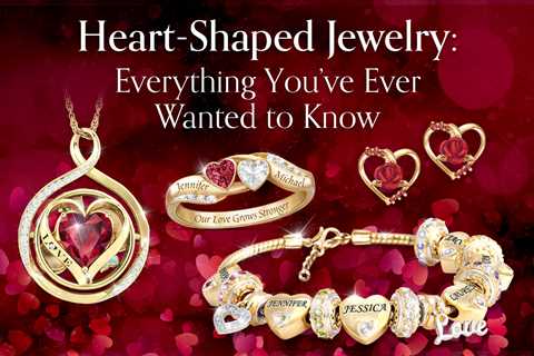 Heart-Shaped Jewelry: Everything You’ve Ever Wanted to Know
