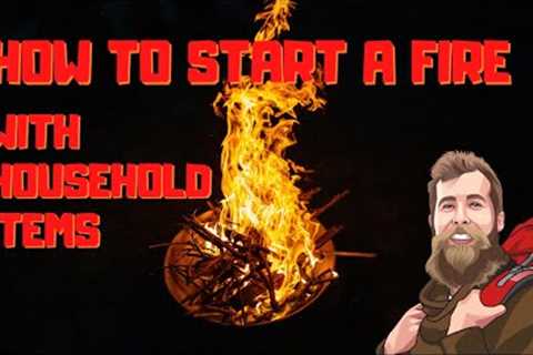 How to Start a Fire With Household Items