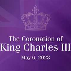 The Coronation of King Charles III – May 6, 2023