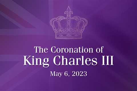 The Coronation of King Charles III – May 6, 2023