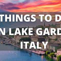 Lake Garda Italy Travel Guide: 13 BEST Things To Do In Lake Garday