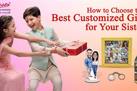 How to Choose the Best Customized Gift for Your Sister