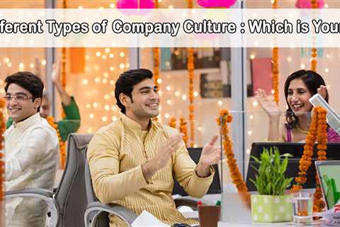 Different Types of Company Culture: Which is Yours?