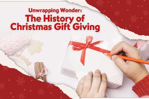 Unwrapping Wonder: The History of Christmas Gift Giving