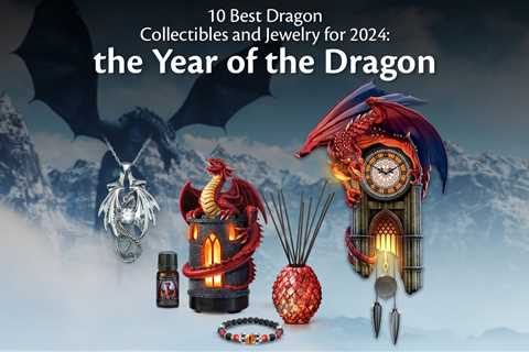 10 Best Dragon Collectibles and Jewelry for 2024: the Year of the Dragon