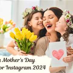 Ideas for Mother’s Day wishes and caption for Instagram