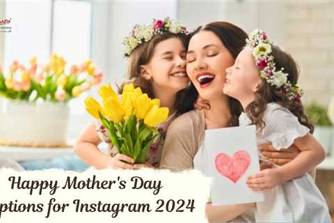 Ideas for Mother’s Day wishes and caption for Instagram