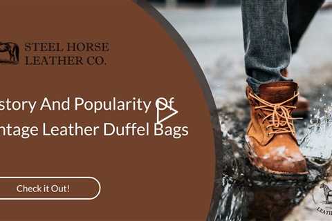 History And Popularity Of Vintage Leather Duffel Bags