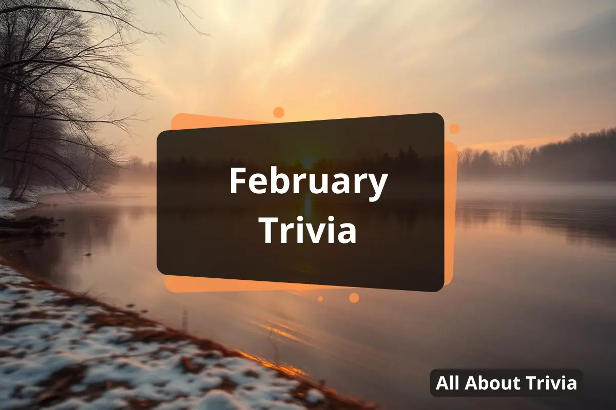 February Trivia: Fun Facts To Amaze & Inspire - All About Trivia