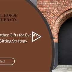 Corporate Leather Gifts for Events: Elevate Your Gifting Strategy