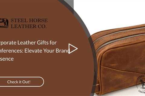 Corporate Leather Gifts for Conferences: Elevate Your Brand Presence