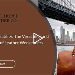 Unveiling Versatility: The Versatility and Functionality of Leather Weekenders