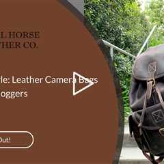 Capturing Style: Leather Camera Bags for Fashion Bloggers