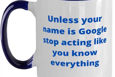 Unless your name is Google stop acting like you know everything. two tone